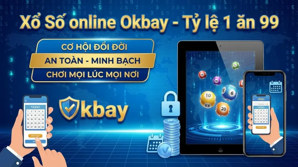 Cách chơi Xổ Số Online tỷ lệ 1 ăn 99 cực hời Okbay