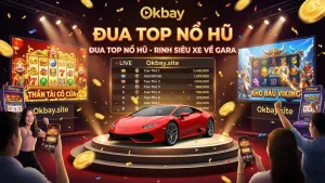 Sự Kiện Đua Top Nổ Hũ Nhận Xe Sang Mỗi Tháng Tại Okbay