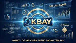 Bí Kíp Soi Cầu XSMB Chuẩn Xác Hàng Ngày Cùng Chuyên Gia Okbay