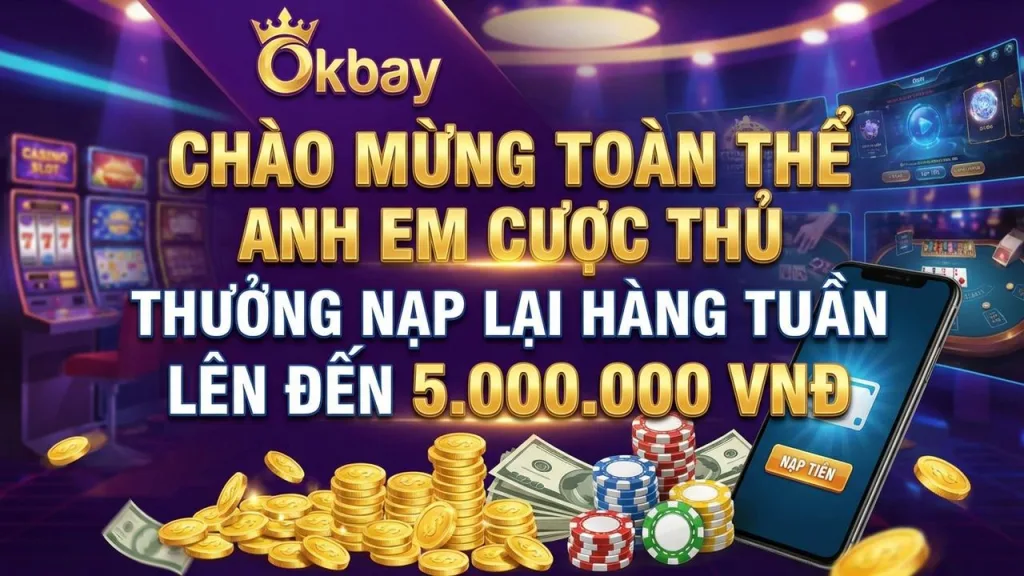 Thưởng nạp lại hàng tuần lên đến 5.000.000đ Okbay