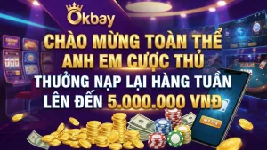 Thưởng Nạp Lại Hàng Tuần Lên Đến 5.000.000đ Tại Okbay