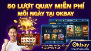 Tặng 50 lượt quay hũ miễn phí mỗi ngày Okbay